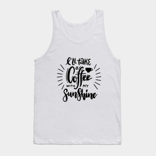 I'll take a coffee with my sunshine Tank Top